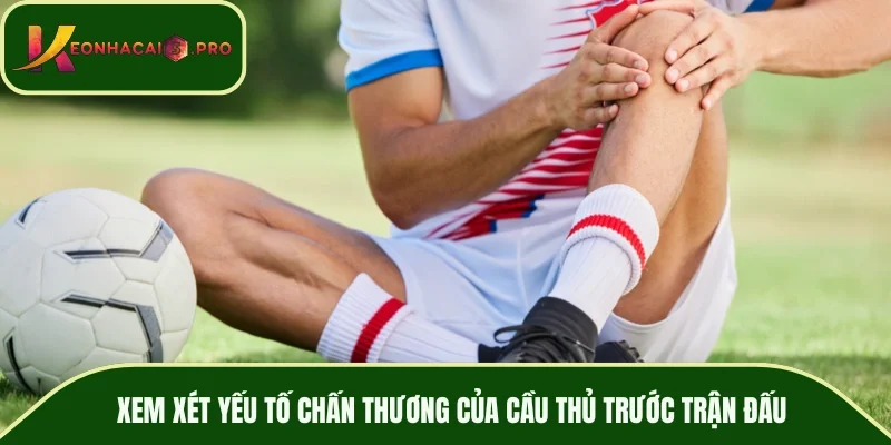 Xem xét yếu tố chấn thương của cầu thủ trước trận đấu